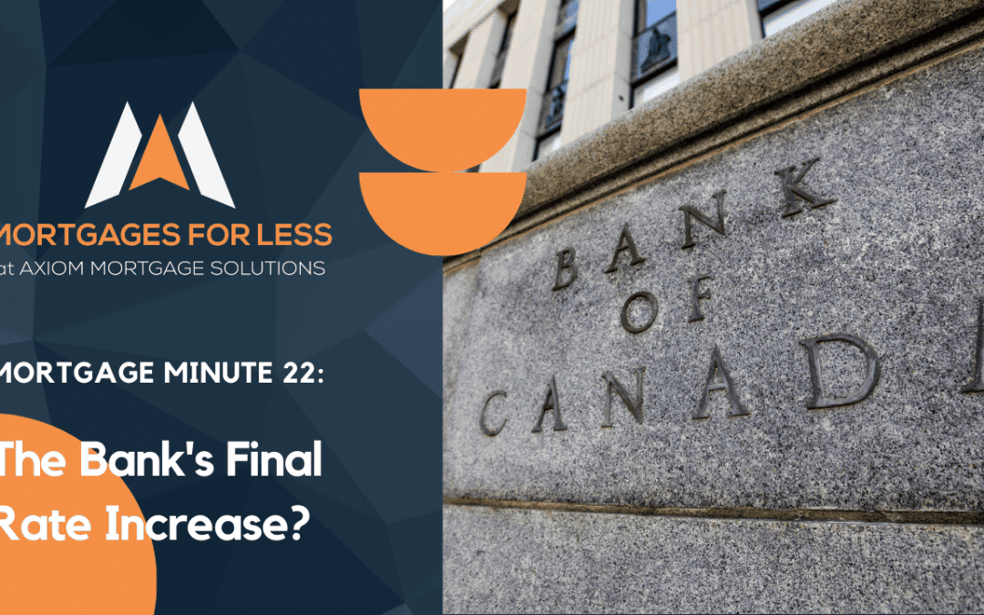 Mortgage Minute 22: The Bank of Canada’s Final Rate Increase