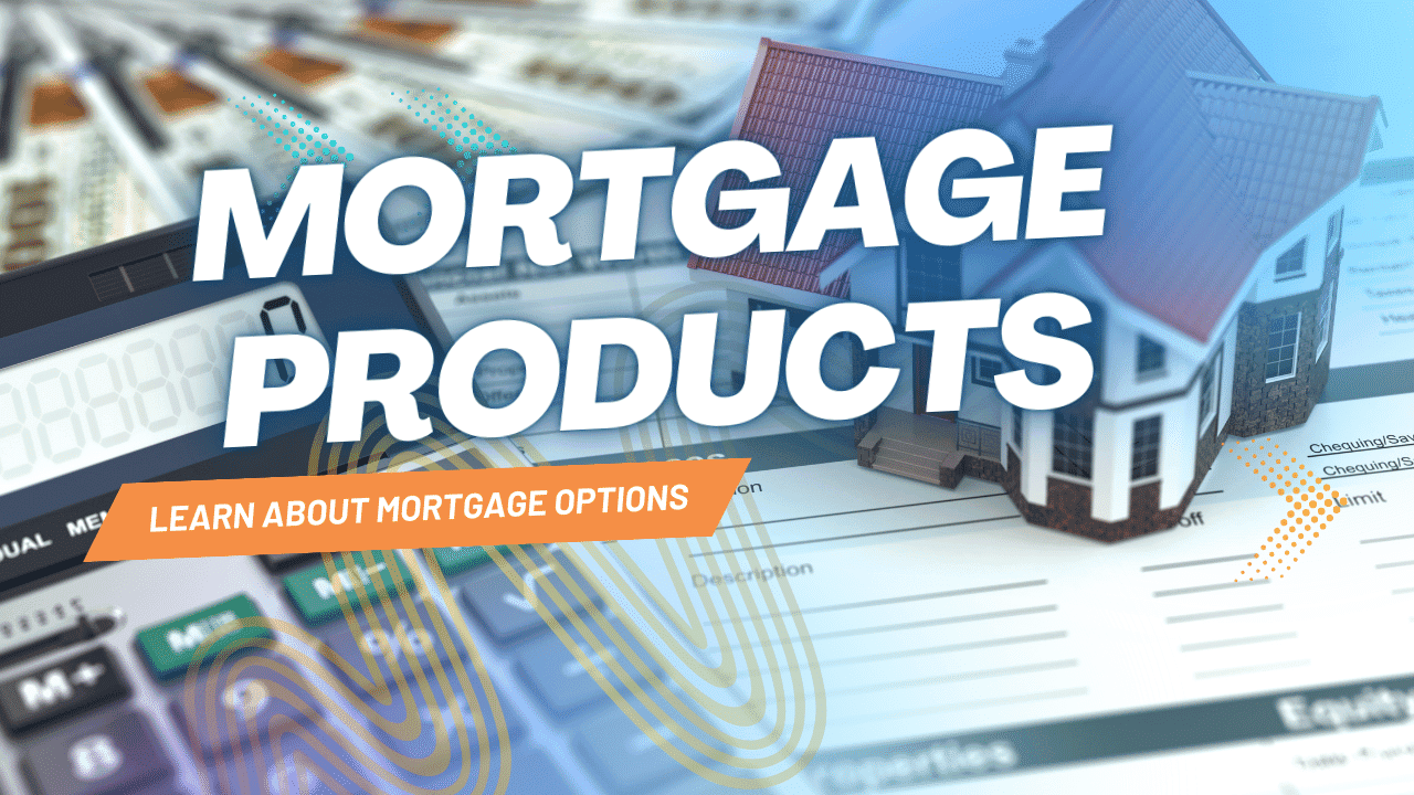 Mortgage Products from a Calgary Mortgage Broker