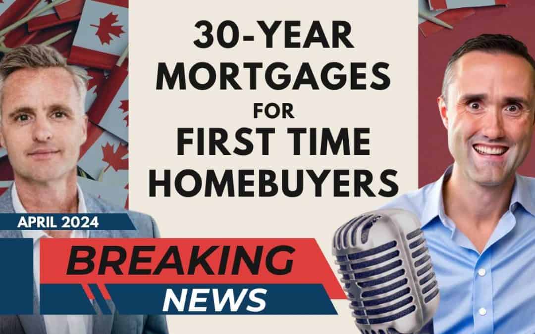 BREAKING NEWS: Canada Brings Back 30 Year Mortgages for First Time Buyers
