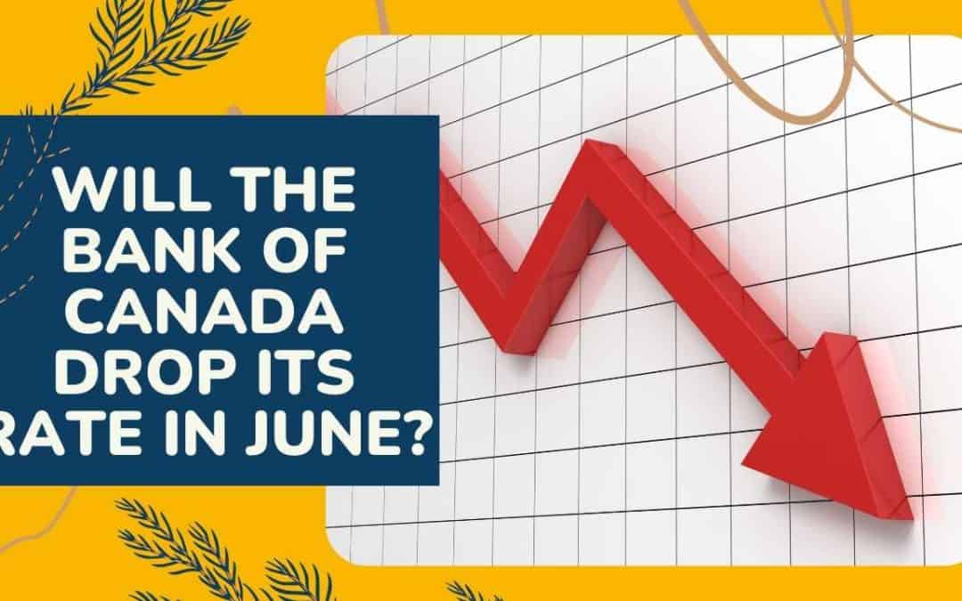 The Case for a June Rate Cut from the Bank of Canada