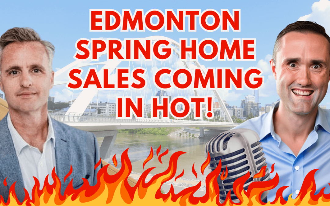 RED HOT Real Estate Sales in Edmonton Spring 2024