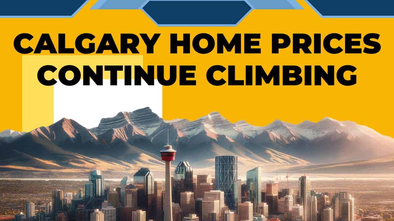 Calgary Mortgage Broker Home Prices Keep Climbing